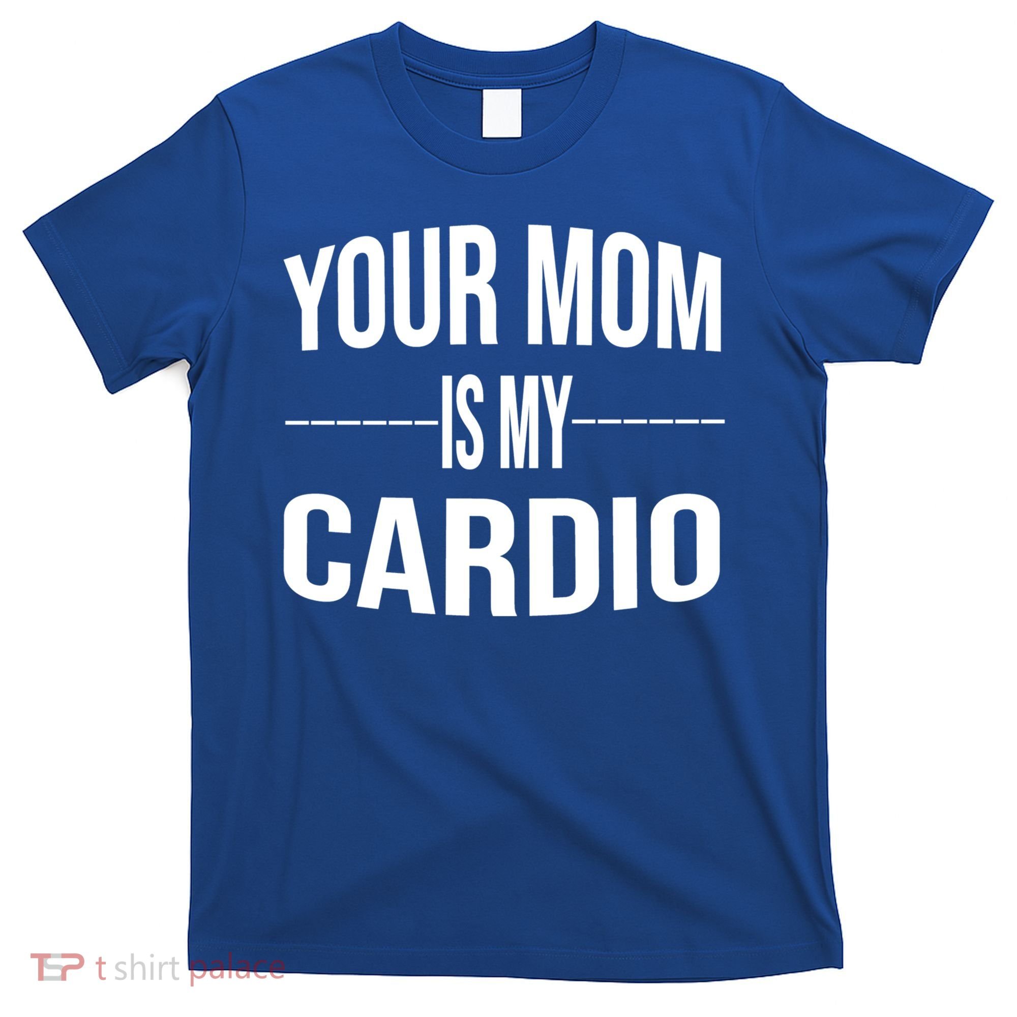 Your Mom Is My Cardio Funny Gym Saying Meaningful Gift T-Shirt