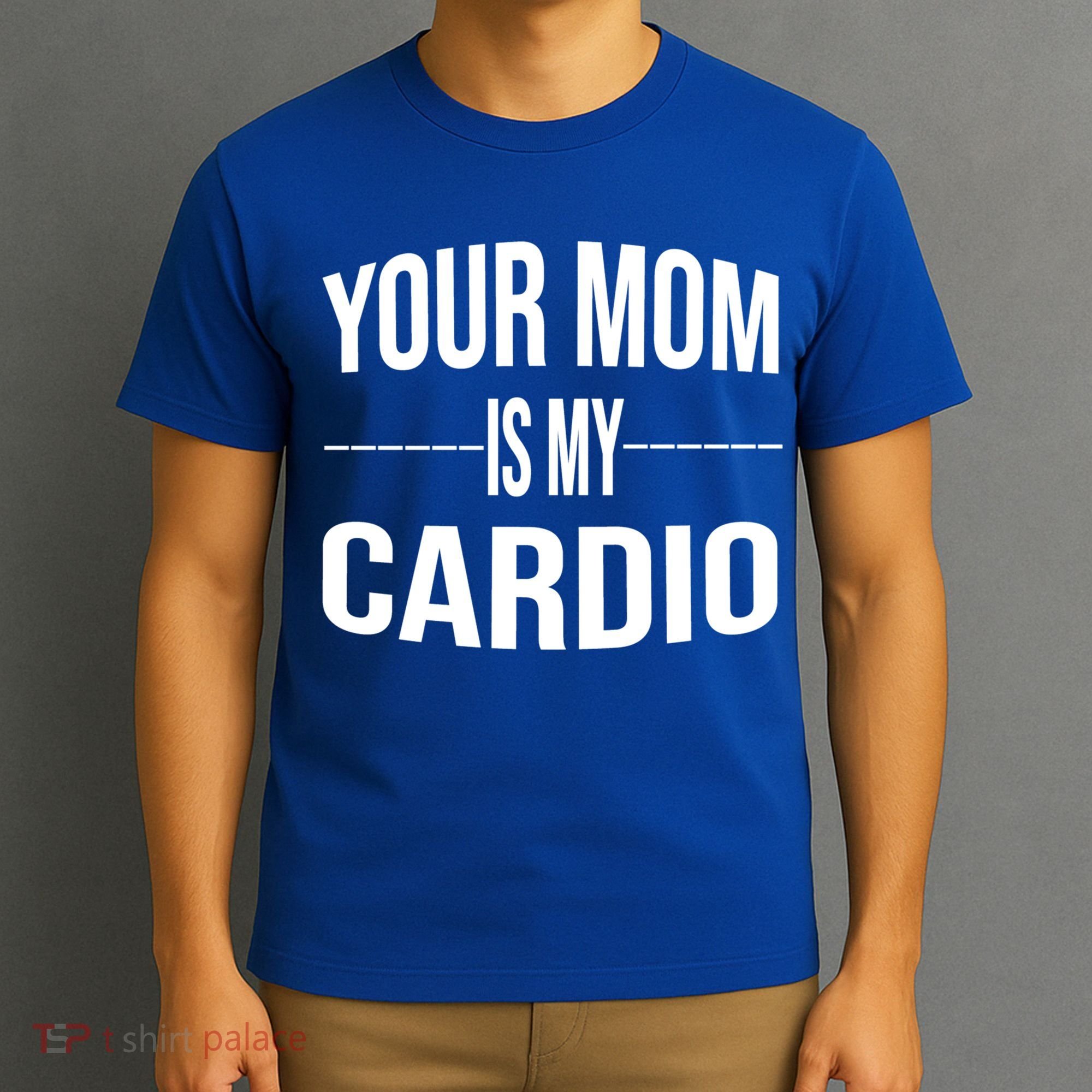 Your Mom Is My Cardio Funny Gym Saying Meaningful Gift T-Shirt