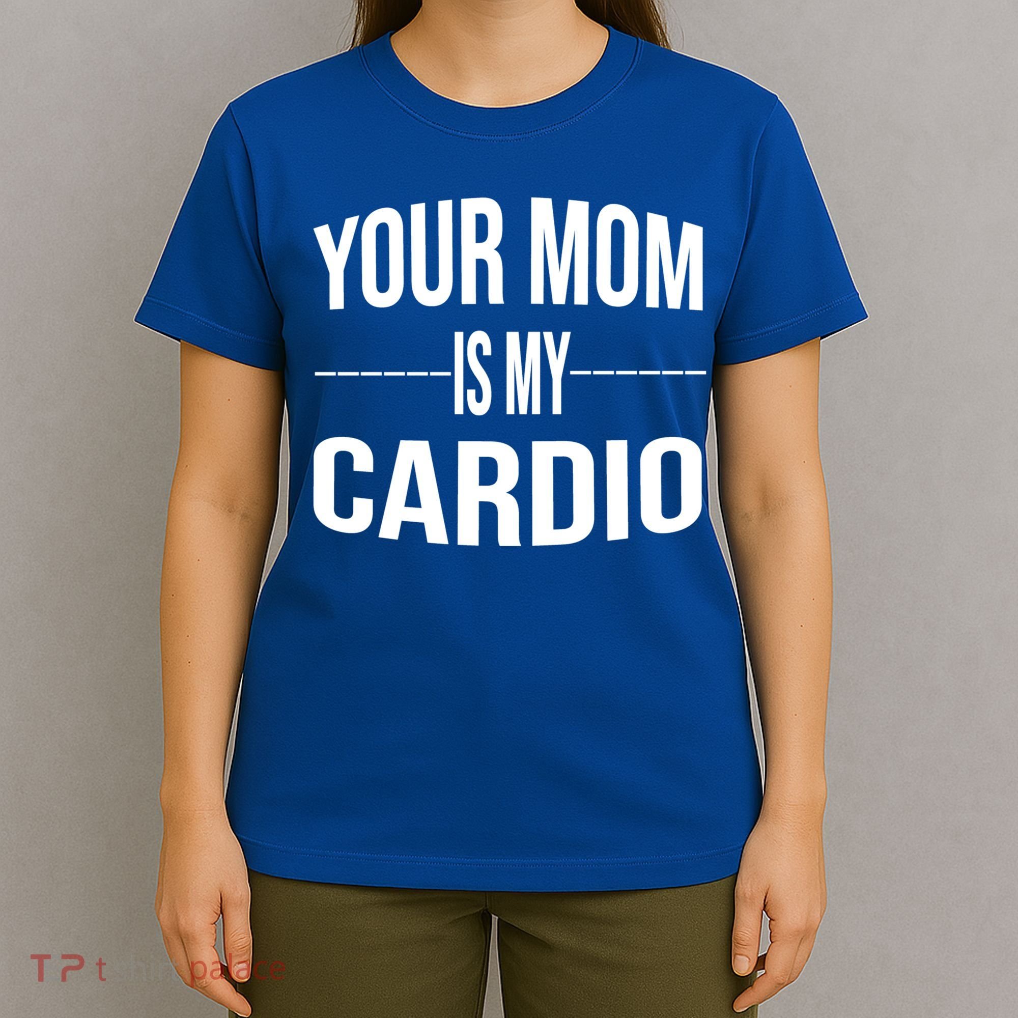 Your Mom Is My Cardio Funny Gym Saying Meaningful Gift T-Shirt