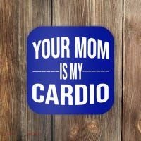 Your Mom Is My Cardio Funny Gym Saying Meaningful Gift Coaster thumb 0