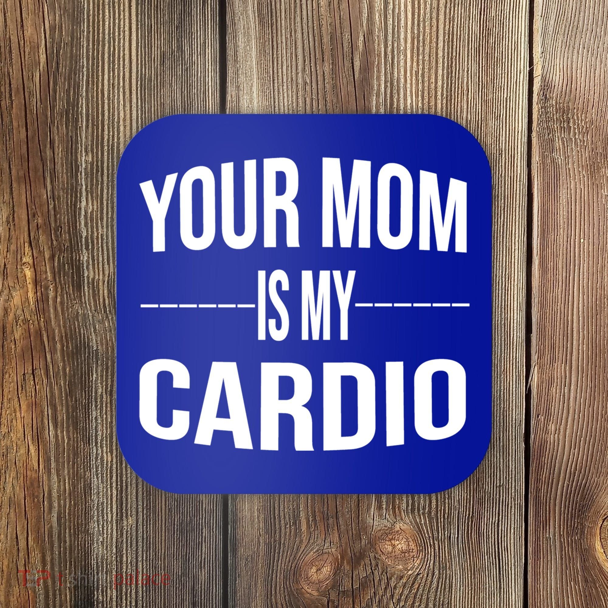 Your Mom Is My Cardio Funny Gym Saying Meaningful Gift Coaster