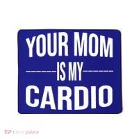Your Mom Is My Cardio Funny Gym Saying Meaningful Gift Mousepad thumb 0