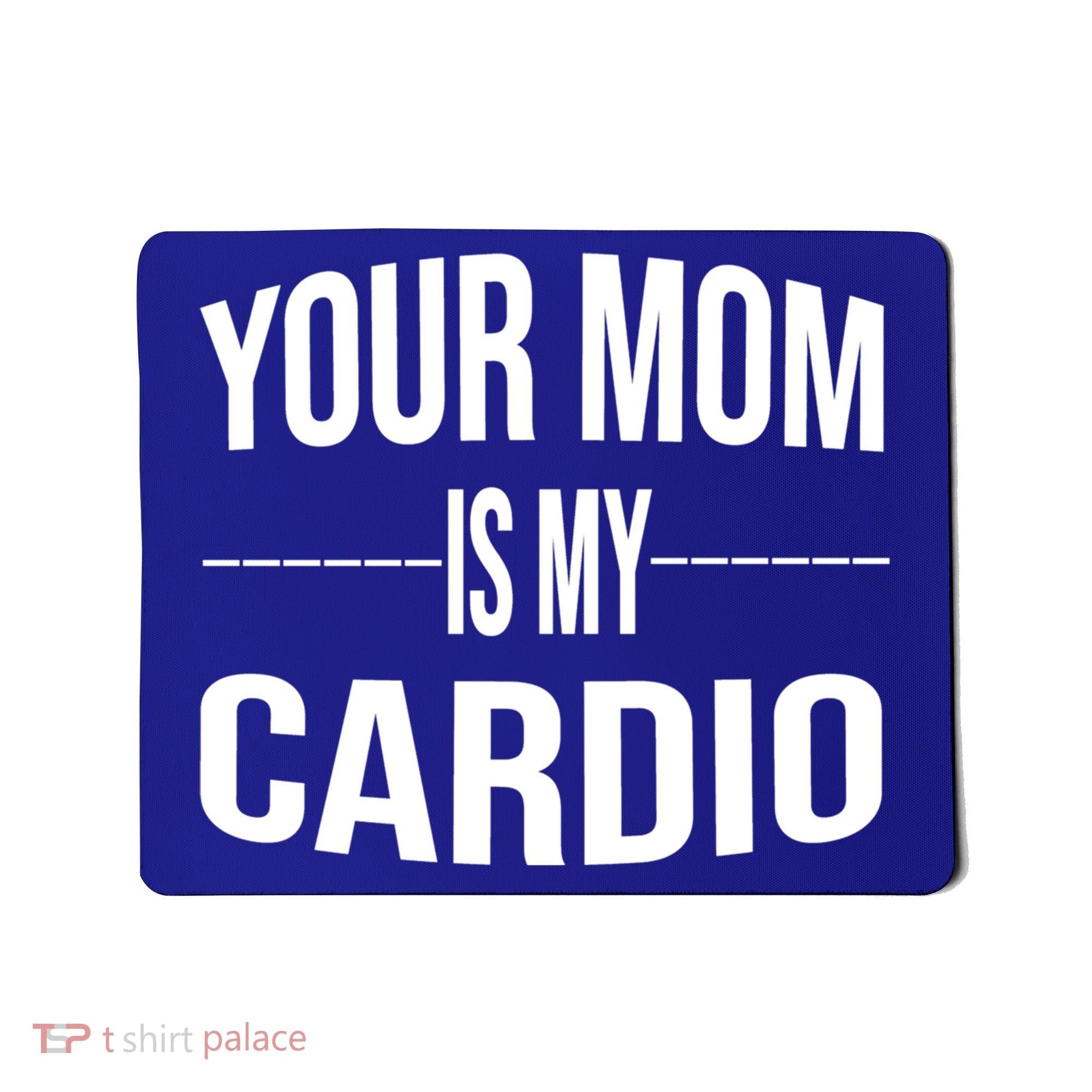 Your Mom Is My Cardio Funny Gym Saying Meaningful Gift Mousepad