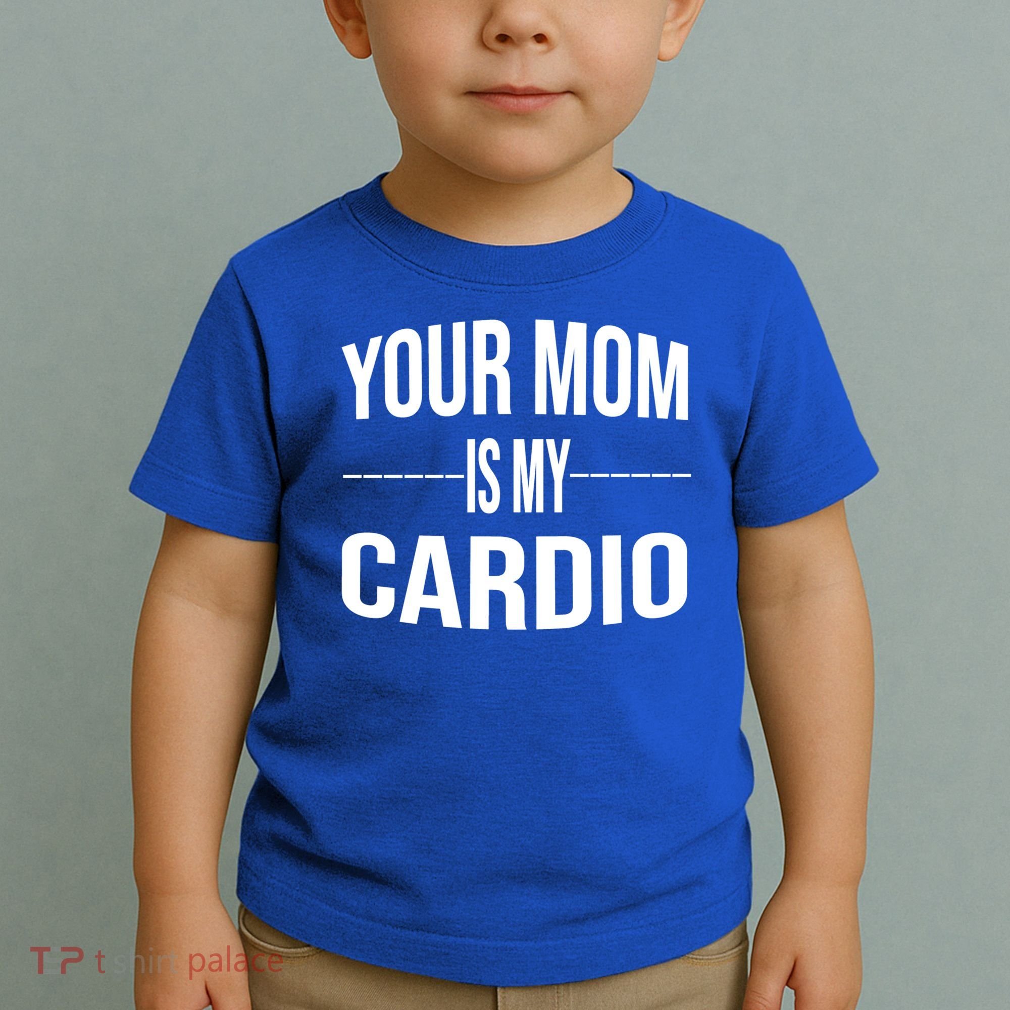 Your Mom Is My Cardio Funny Gym Saying Meaningful Gift Toddler T-Shirt