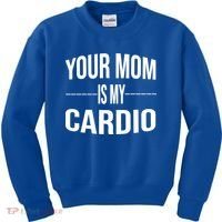 Your Mom Is My Cardio Funny Gym Saying Meaningful Gift Kids Sweatshirt thumb 0