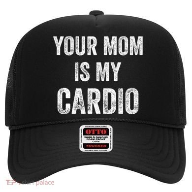 Your Mom Is My Cardio Funny Cool Gift Hat