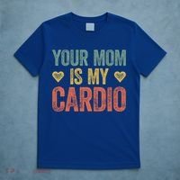 Your Mom Is My Cardio Funny Saying Meaningful Gift T-Shirt thumb 5