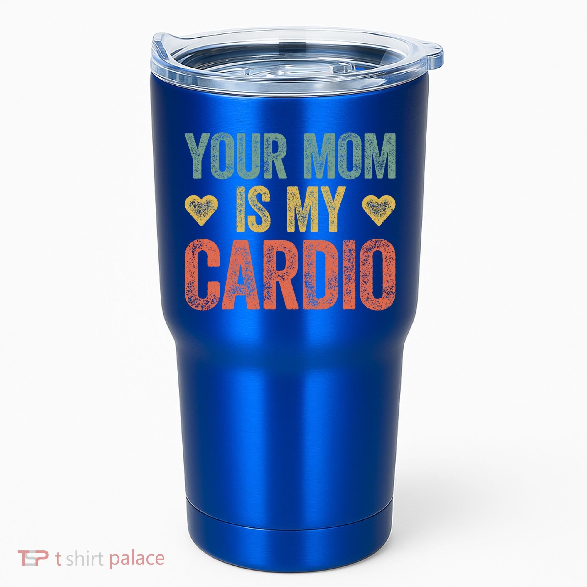 Your Mom Is My Cardio Funny Saying Meaningful Gift Tumbler
