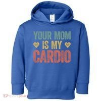 Your Mom Is My Cardio Funny Saying Meaningful Gift Toddler Hoodie thumb 0