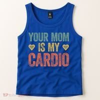 Your Mom Is My Cardio Funny Saying Meaningful Gift Tank Top thumb 2