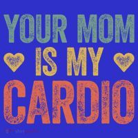 Your Mom Is My Cardio Funny Saying Meaningful Gift Tank Top thumb 6