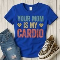 Your Mom Is My Cardio Funny Saying Meaningful Gift Women's T-Shirt thumb 3
