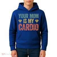 Your Mom Is My Cardio Funny Saying Meaningful Gift Kids Hoodie thumb 4
