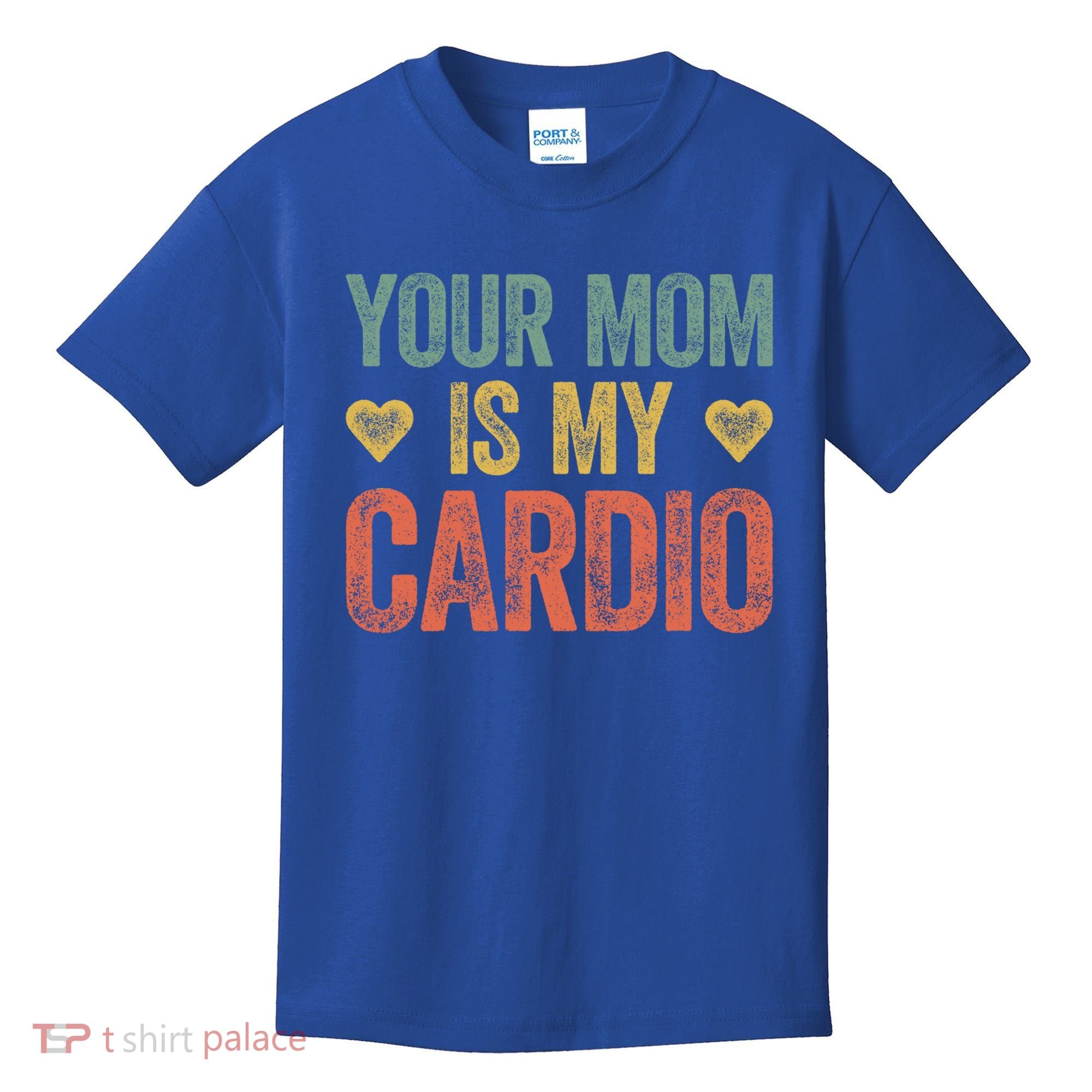 Your Mom Is My Cardio Funny Saying Meaningful Gift Kids T-Shirt