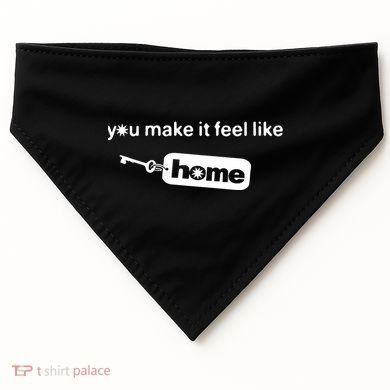 You Make It Feel Like Home USA-Made Doggie Bandana