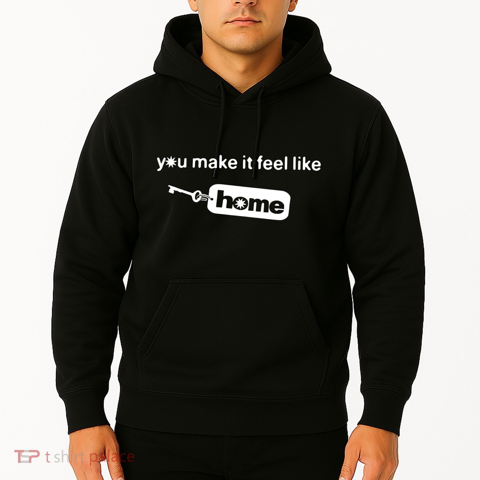 You Make It Feel Like Home Hoodie