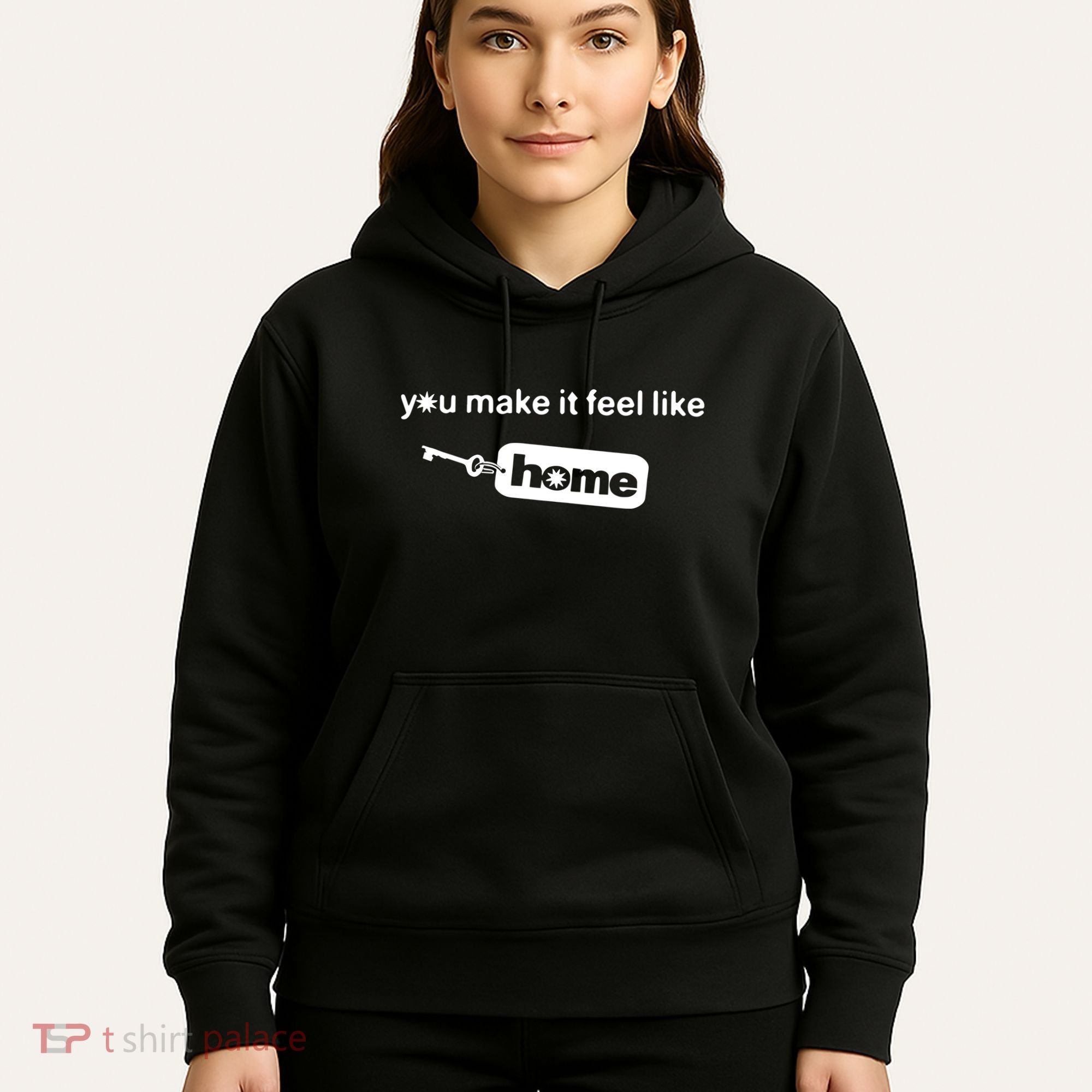 You Make It Feel Like Home Hoodie