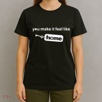 You Make It Feel Like Home T-Shirt thumb 4