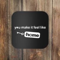 You Make It Feel Like Home Coaster thumb 0