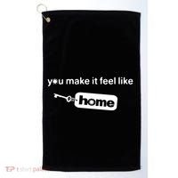 You Make It Feel Like Home Golf Towel thumb 0
