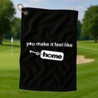 You Make It Feel Like Home Golf Towel thumb 1