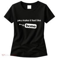 You Make It Feel Like Home Women's T-Shirt thumb 0
