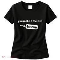 You Make It Feel Like Home Women's T-Shirt thumb 0