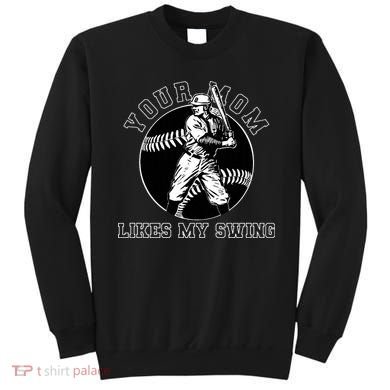 Your Mom Likes My Swing Funny Baseball Sweatshirt