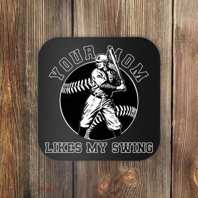 Your Mom Likes My Swing Funny Baseball Coaster