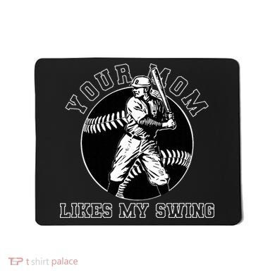 Your Mom Likes My Swing Funny Baseball Mousepad