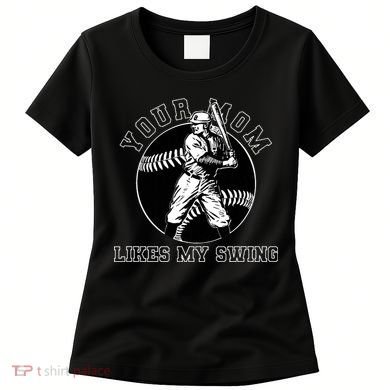 Your Mom Likes My Swing Funny Baseball Women's T-Shirt