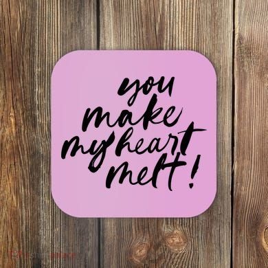You Make My Heart Melt Cute Gift Coaster