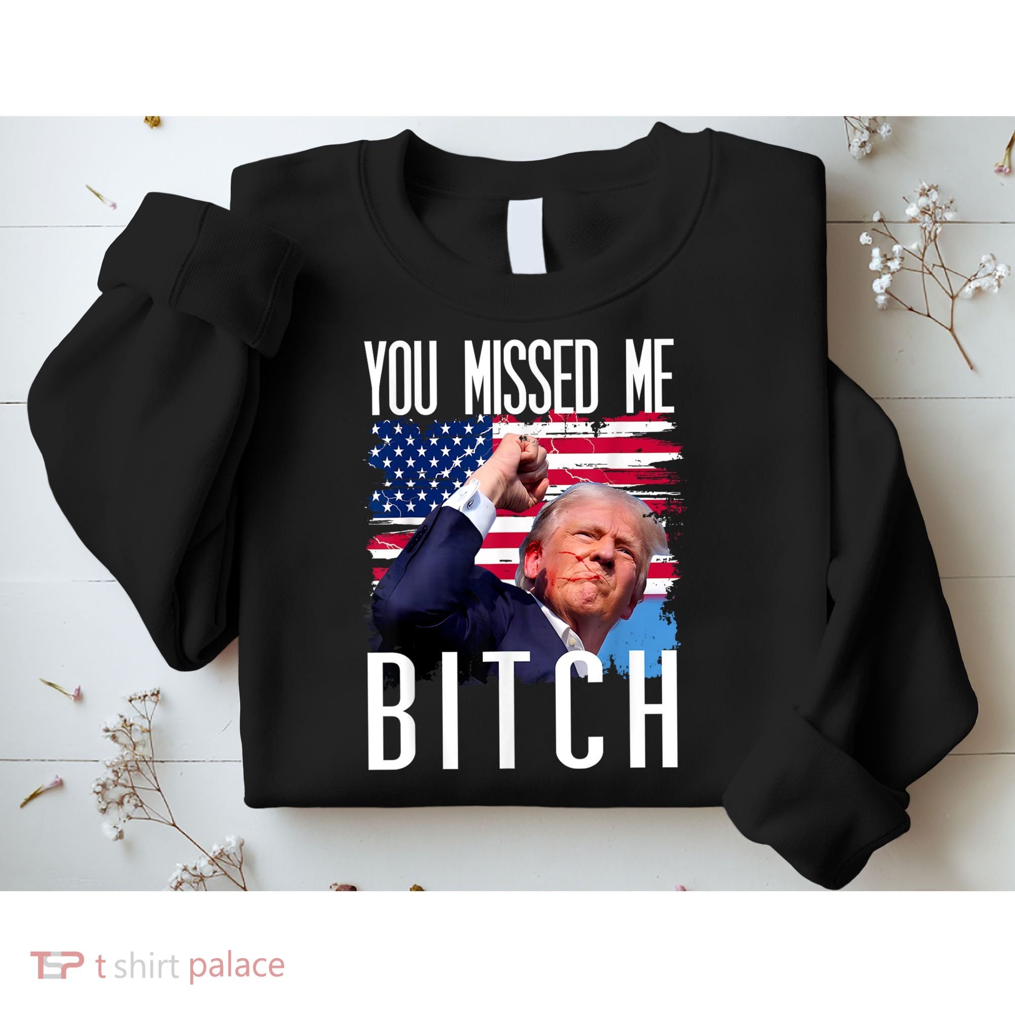 You Missed Me Bitch Trump 2024 Survived Election Rally Sweatshirt