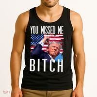 You Missed Me Bitch Trump 2024 Survived Election Rally Tank Top thumb 3