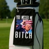 You Missed Me Bitch Trump 2024 Survived Election Rally Golf Towel thumb 2
