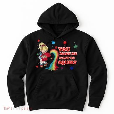 You Make Me Want To Squirt Hoodie