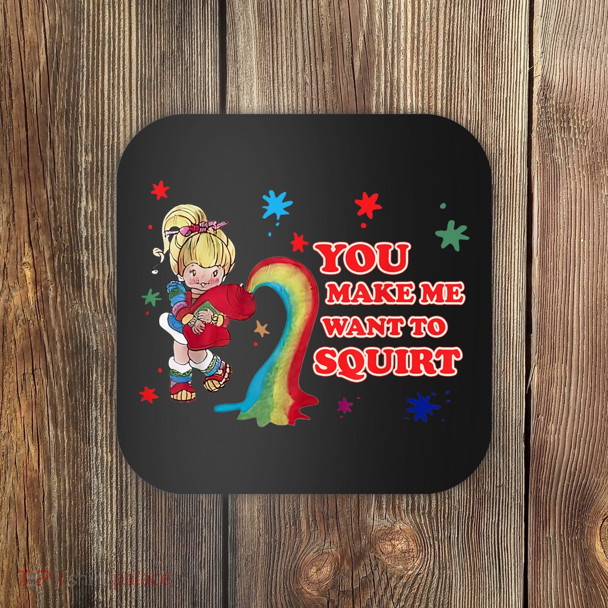 You Make Me Want To Squirt Coaster