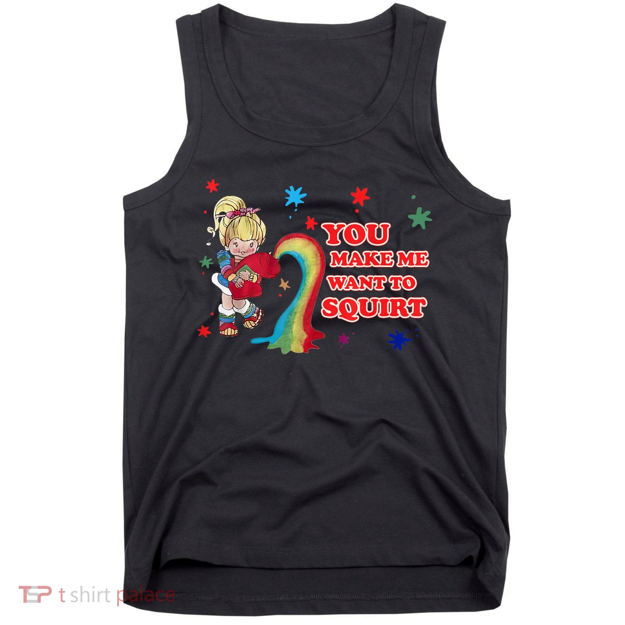You Make Me Want To Squirt Tank Top