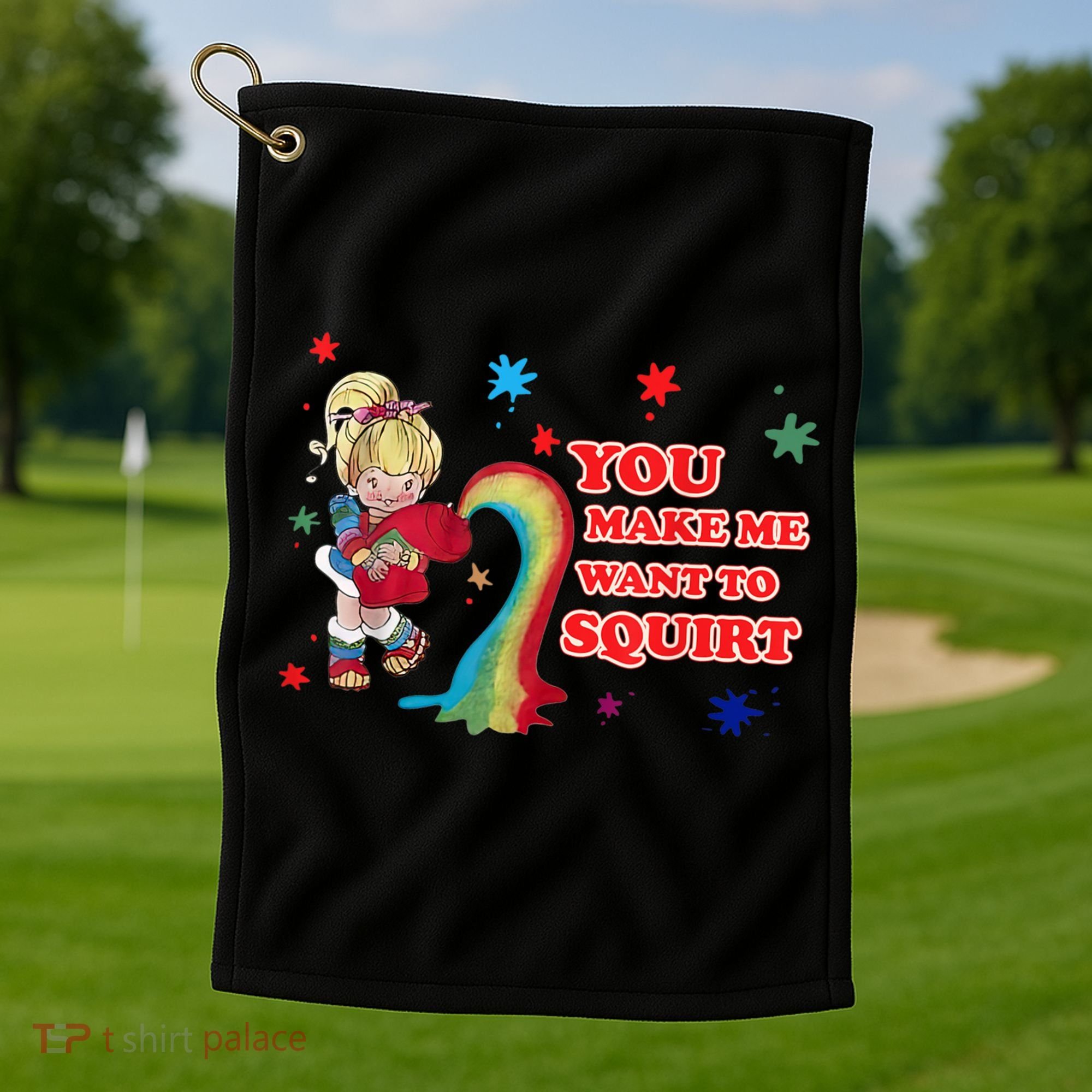 You Make Me Want To Squirt Golf Towel