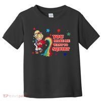You Make Me Want To Squirt Toddler T-Shirt thumb 0