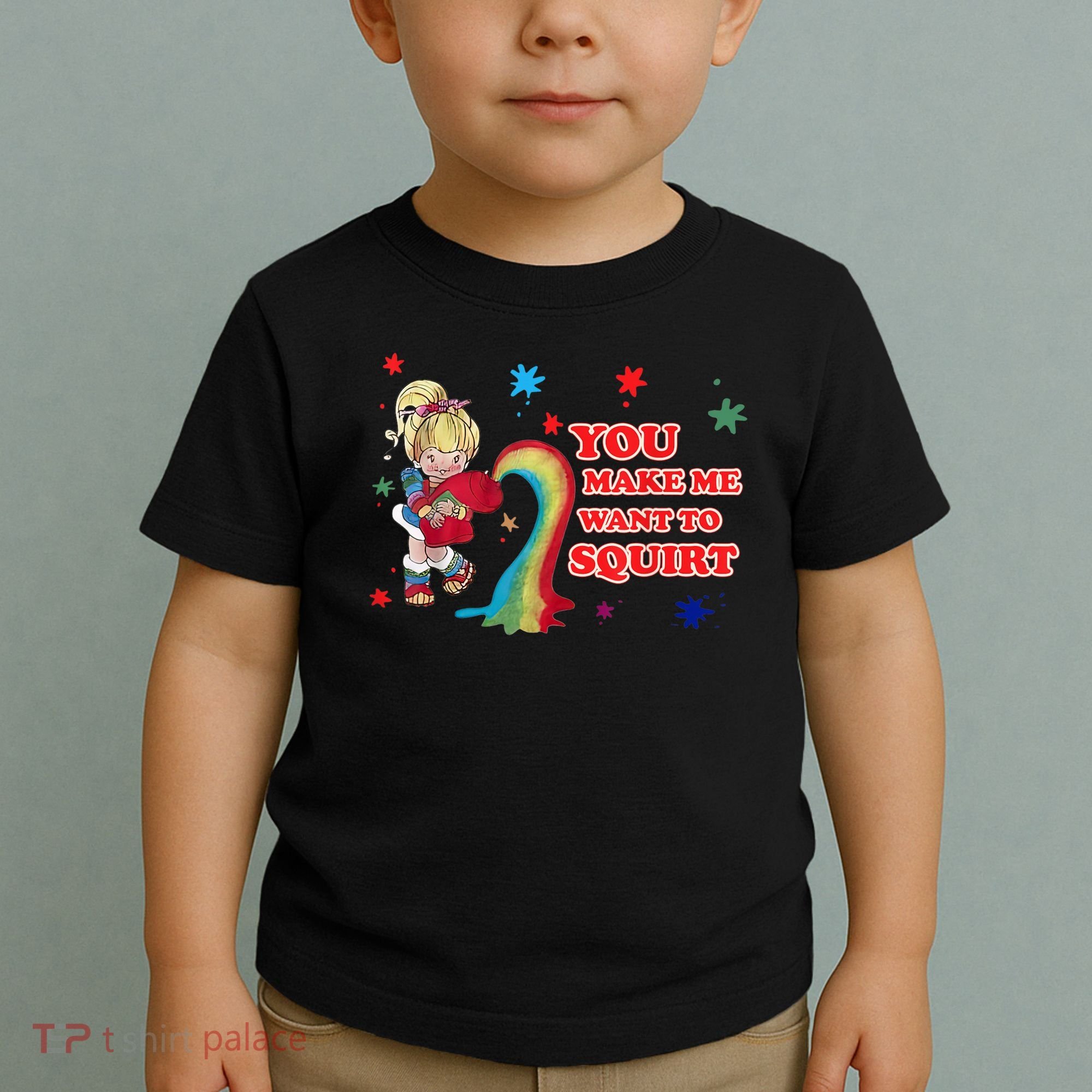 You Make Me Want To Squirt Toddler T-Shirt