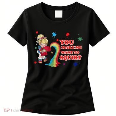 You Make Me Want To Squirt Women's T-Shirt
