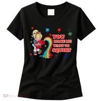 You Make Me Want To Squirt Women's T-Shirt thumb 0