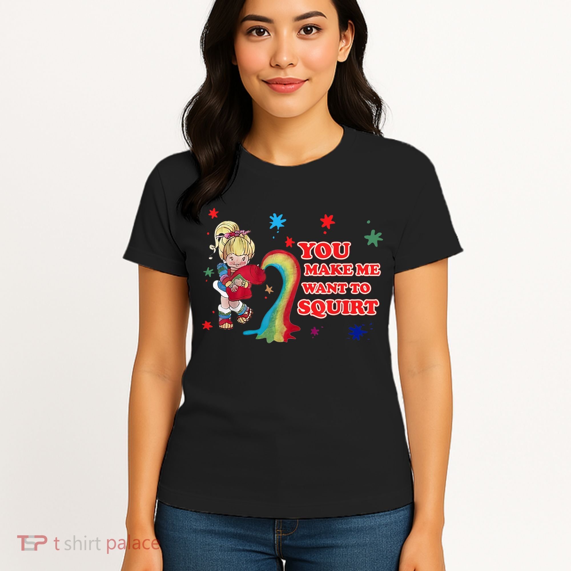 You Make Me Want To Squirt Women's T-Shirt