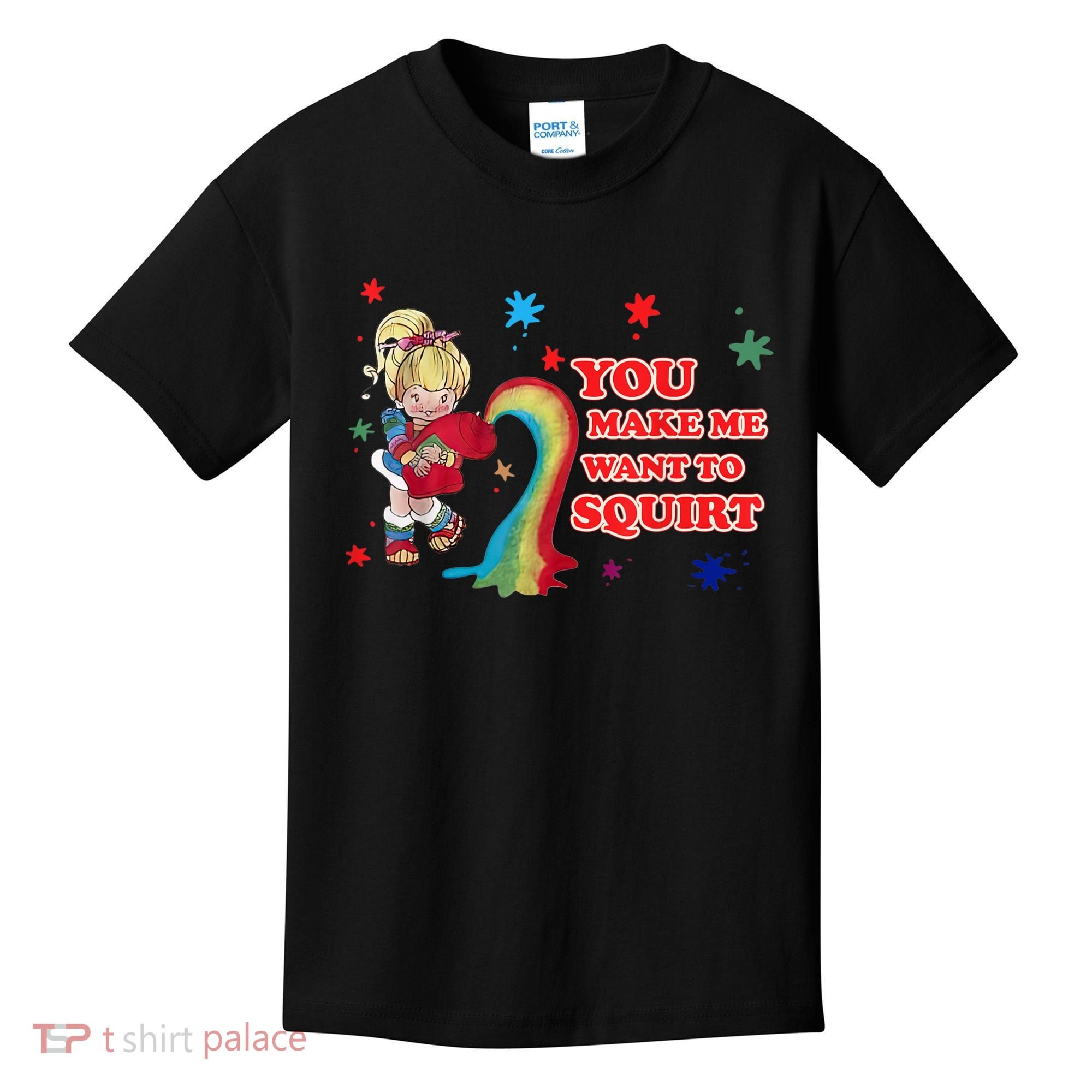 You Make Me Want To Squirt Kids T-Shirt