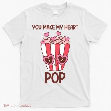 You Make My Heart Pop Funny Popcorn T-Shirt