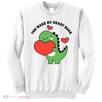 You Make My Heart Roar Valentines Day Cute Dinosaur Sweatshirt
