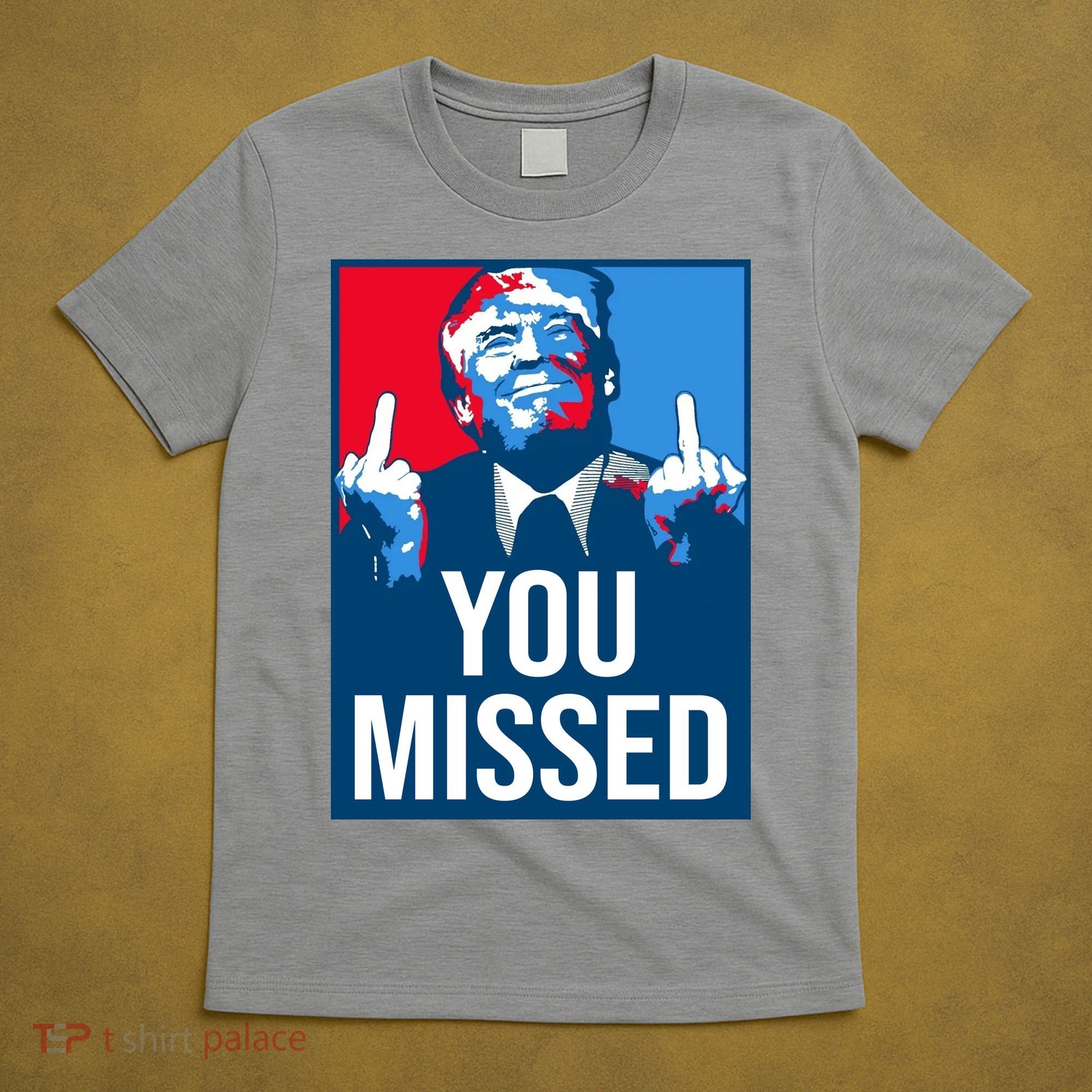 You Missed Middle Finger Donald Trump Usa Patriotic T-Shirt