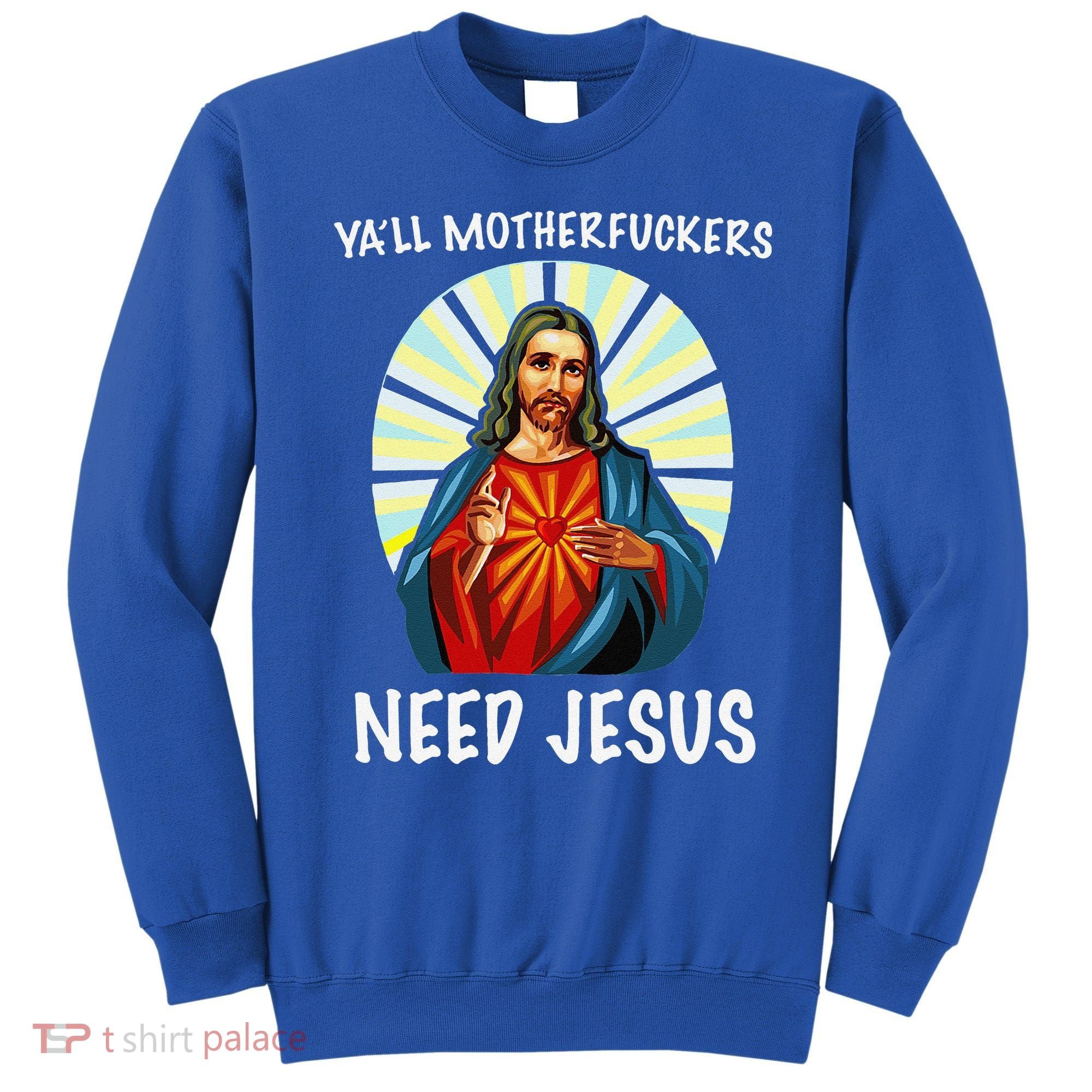 Yall Motherfuckers Need Jesus Christian Easter Sweatshirt
