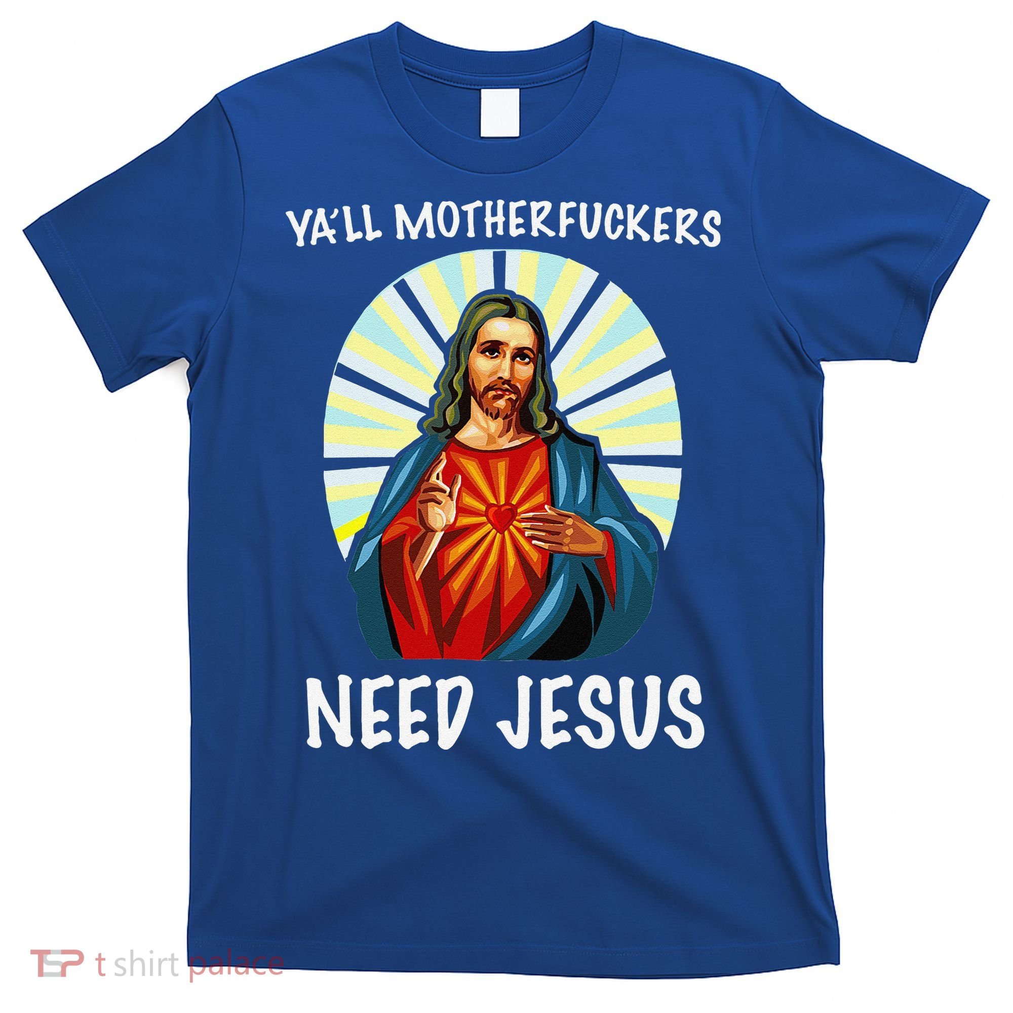 Yall Motherfuckers Need Jesus Christian Easter T-Shirt
